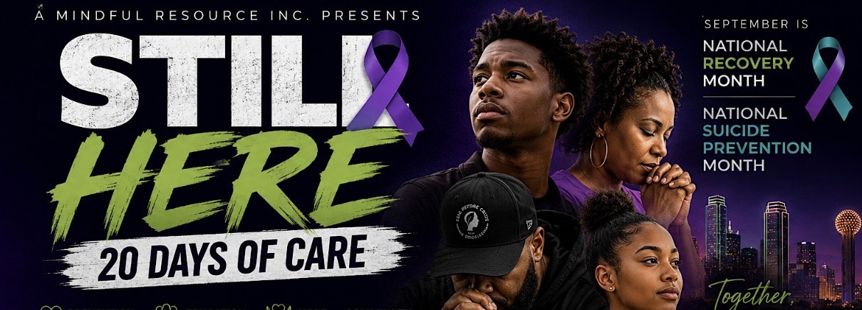 A Mindful Resource Inc. presents Still Here — 20 Days of Care. September is National Recovery Month and National Suicide Prevention Month.
